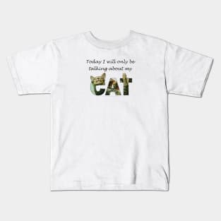 Today I will only be talking about my cat - tabby cat oil painting word art Kids T-Shirt